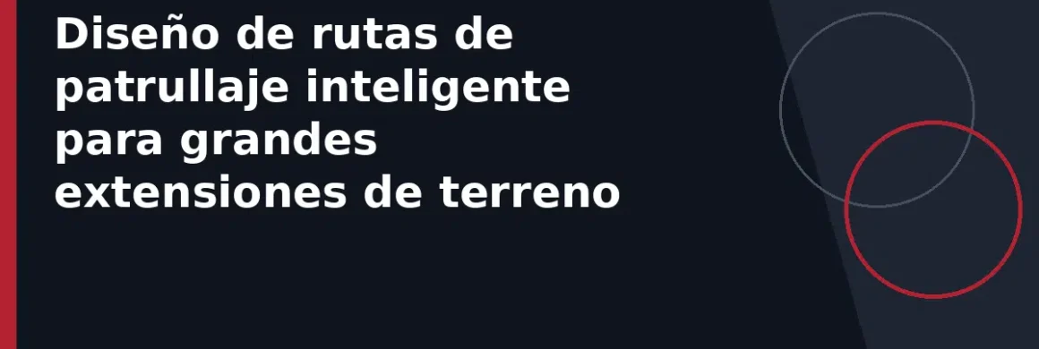 Diseño de rutas de patrullaje inteligente para grandes extensiones de terreno