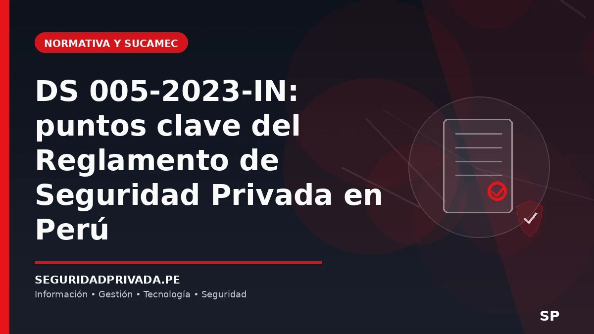 DS 005-2023-IN: puntos clave del Reglamento de Seguridad Privada en Perú