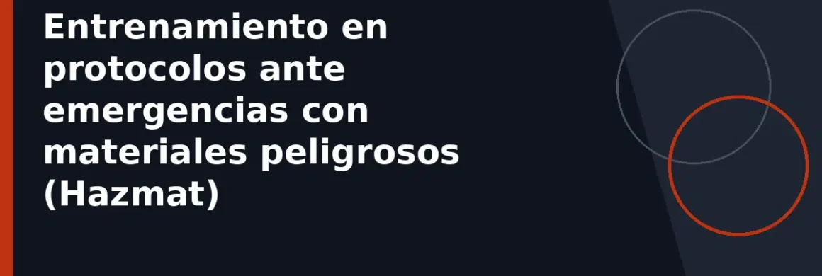 Entrenamiento en protocolos ante emergencias con materiales peligrosos (Hazmat)