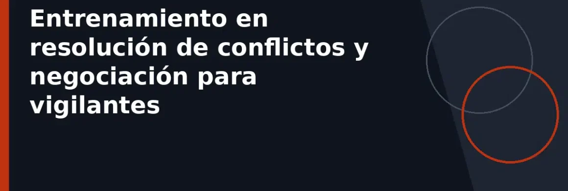 Entrenamiento en resolución de conflictos y negociación para vigilantes