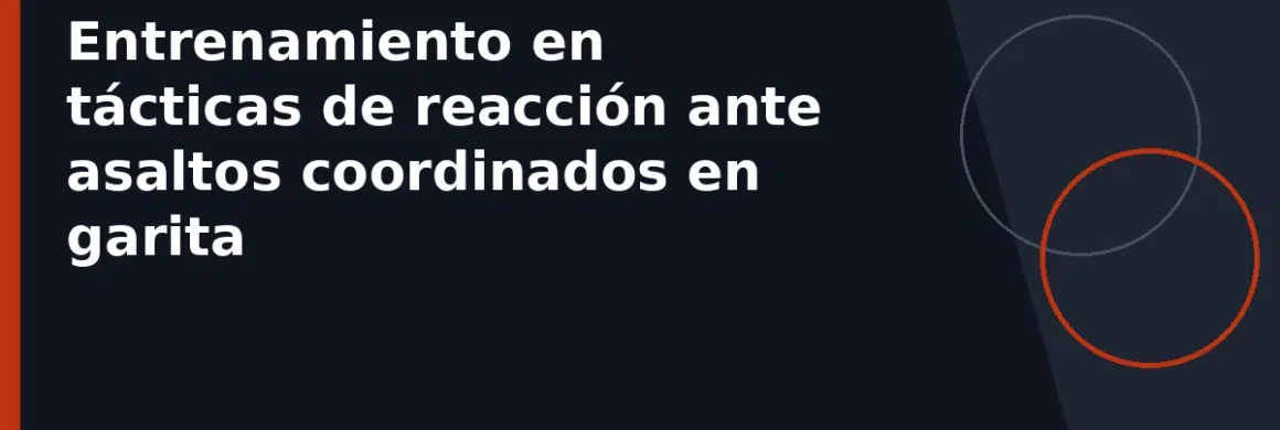 Entrenamiento en tácticas de reacción ante asaltos coordinados en garita