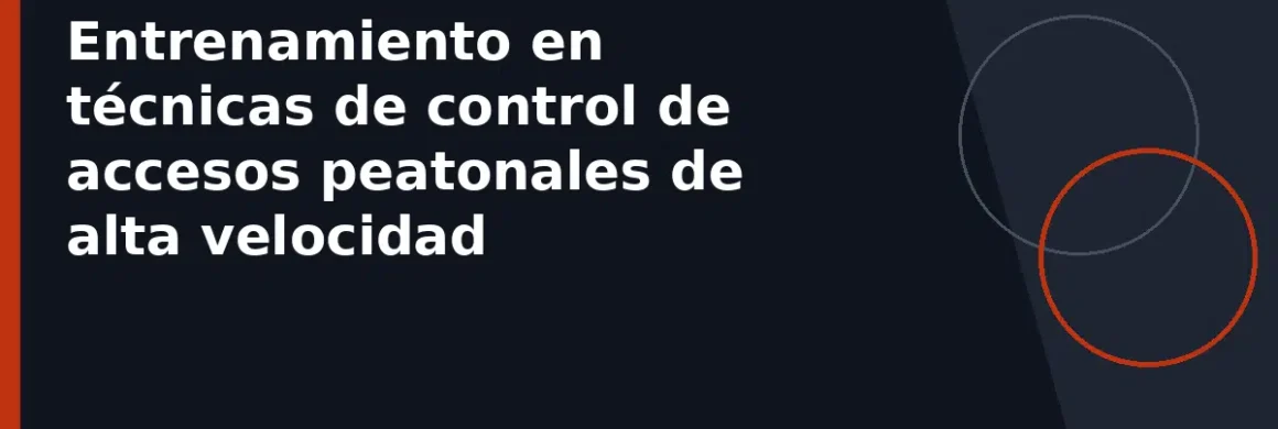 Entrenamiento en técnicas de control de accesos peatonales de alta velocidad