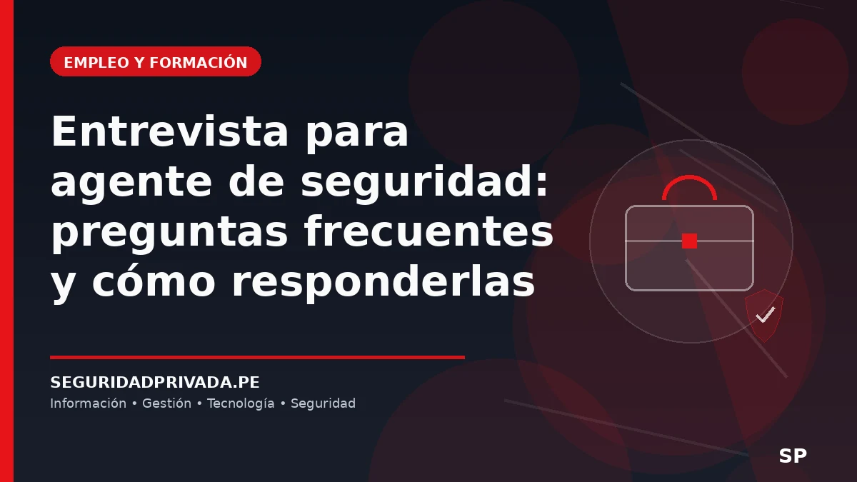 Entrevista para agente de seguridad: preguntas frecuentes y cómo responderlas