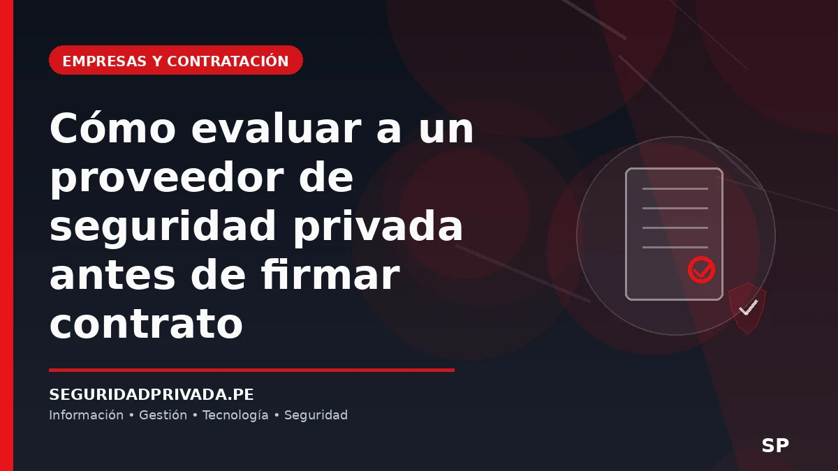 Cómo evaluar a un proveedor de seguridad privada antes de firmar contrato