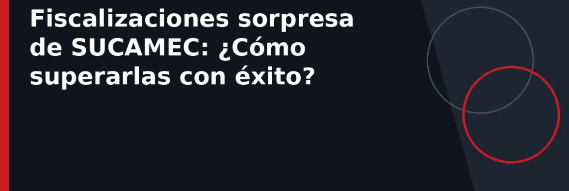 Fiscalizaciones sorpresa de SUCAMEC: ¿Cómo superarlas con éxito?