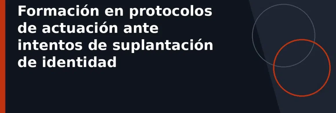 Formación en protocolos de actuación ante intentos de suplantación de identidad