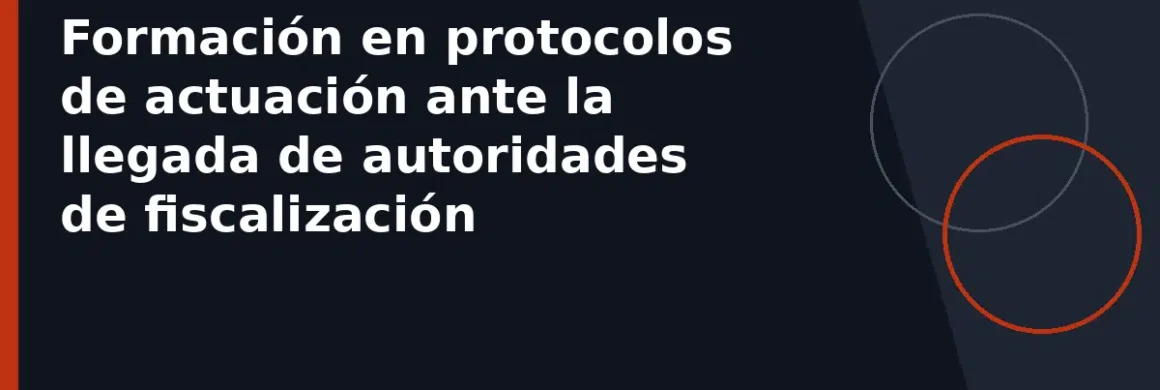 Formación en protocolos de actuación ante la llegada de autoridades de fiscalización
