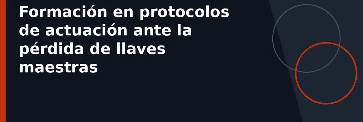 Formación en protocolos de actuación ante la pérdida de llaves maestras
