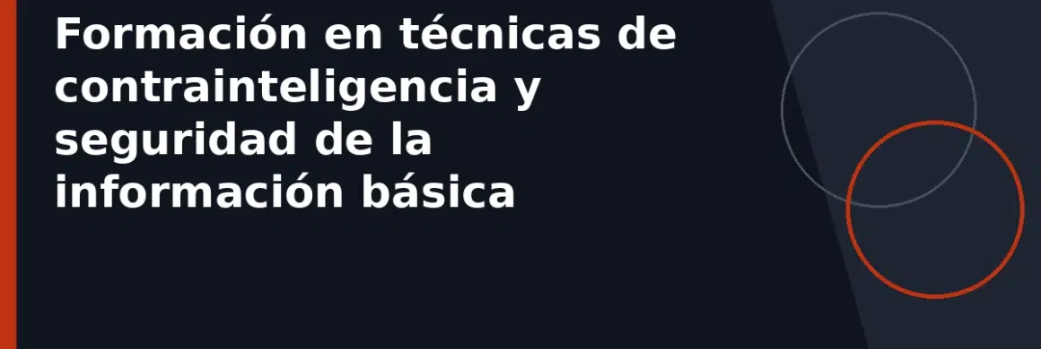 Formación en técnicas de contrainteligencia y seguridad de la información básica