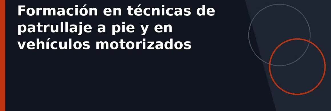 Formación en técnicas de patrullaje a pie y en vehículos motorizados