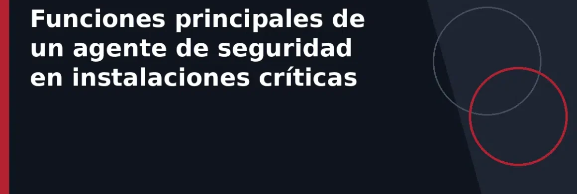 Funciones principales de un agente de seguridad en instalaciones críticas