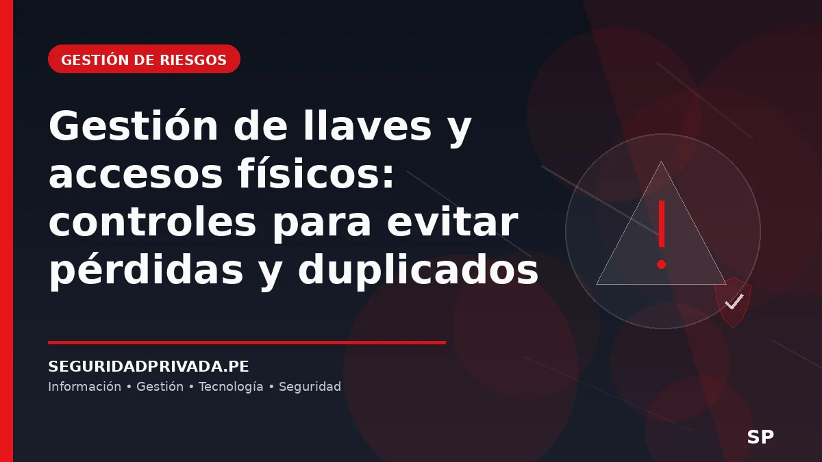 Gestión de llaves y accesos físicos: controles para evitar pérdidas y duplicados