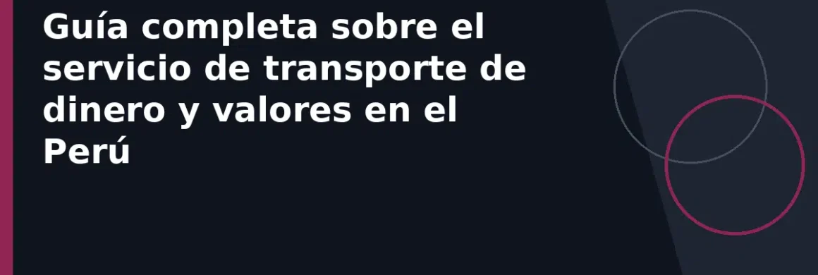 Guía completa sobre el servicio de transporte de dinero y valores en el Perú