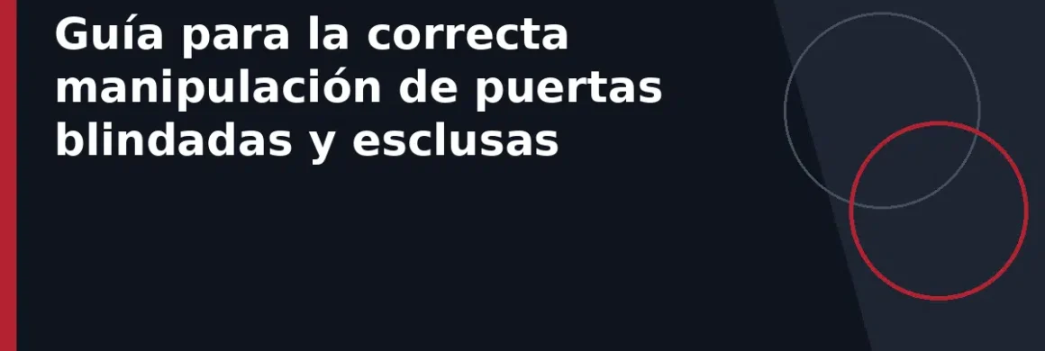 Guía para la correcta manipulación de puertas blindadas y esclusas