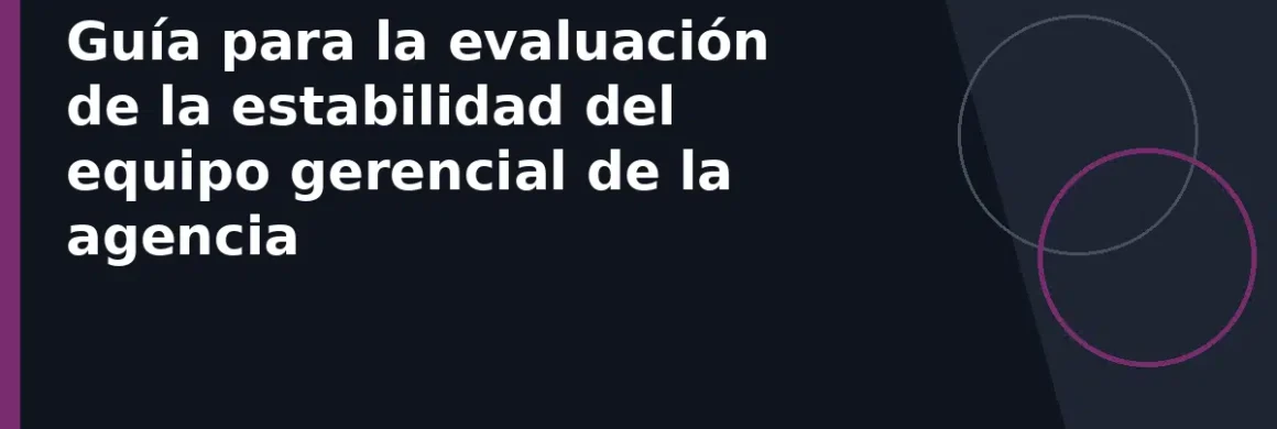 Guía para la evaluación de la estabilidad del equipo gerencial de la agencia