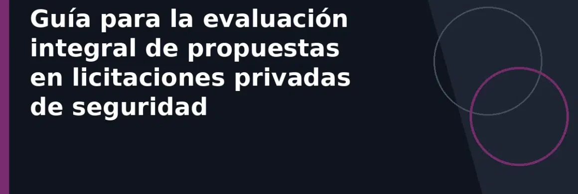 Guía para la evaluación integral de propuestas en licitaciones privadas de seguridad
