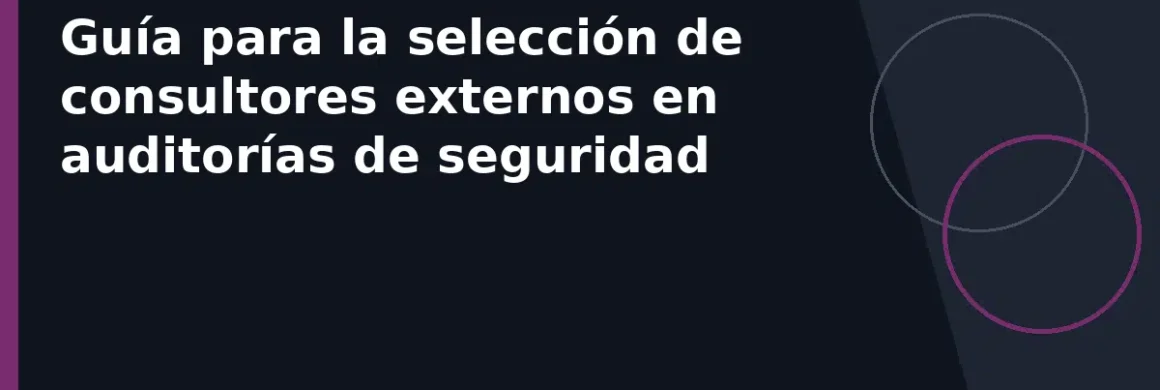 Guía para la selección de consultores externos en auditorías de seguridad