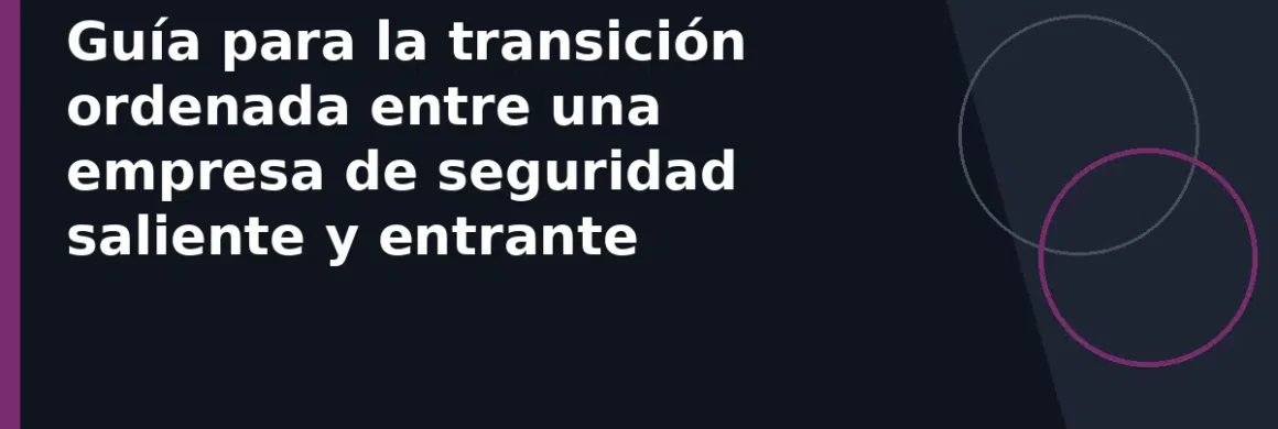 Guía para la transición ordenada entre una empresa de seguridad saliente y entrante