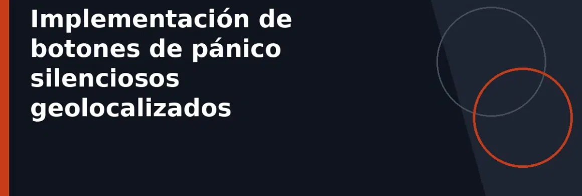 Implementación de botones de pánico silenciosos geolocalizados