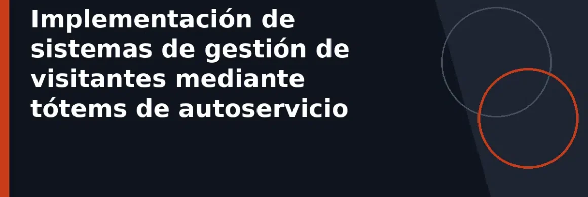 Implementación de sistemas de gestión de visitantes mediante tótems de autoservicio