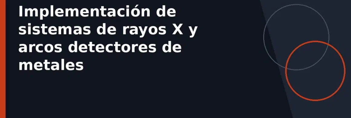 Implementación de sistemas de rayos X y arcos detectores de metales