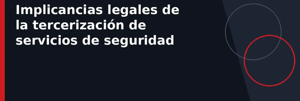 Implicancias legales de la tercerización de servicios de seguridad