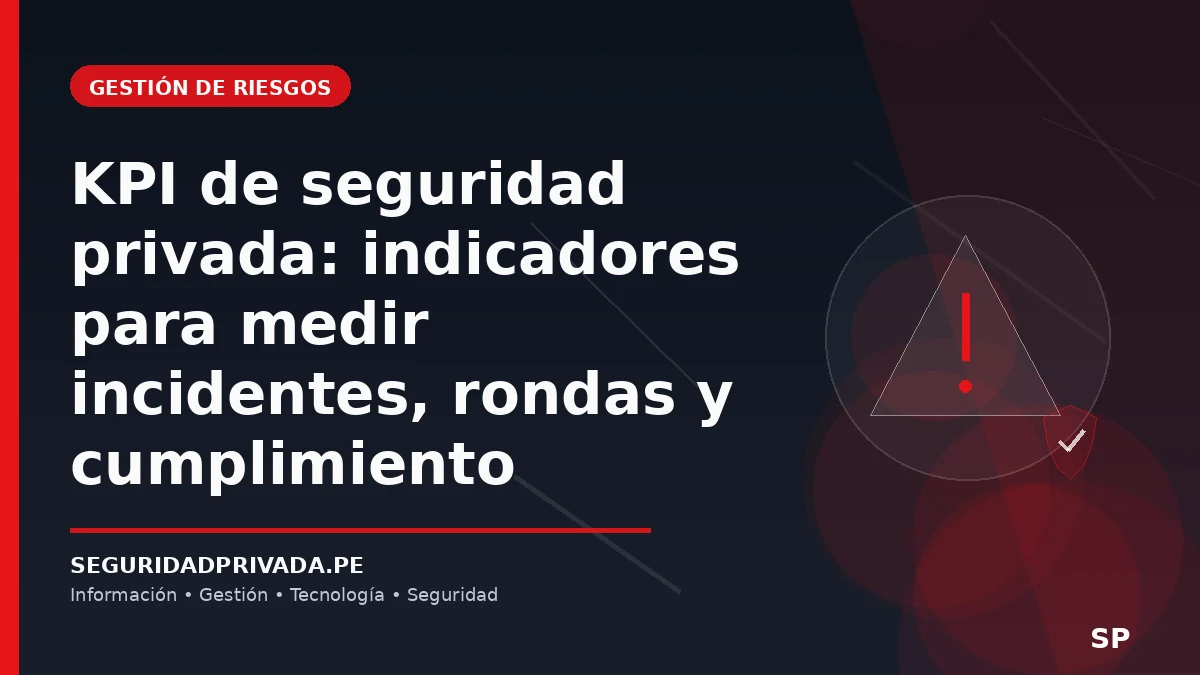 KPI de seguridad privada: indicadores para medir incidentes, rondas y cumplimiento