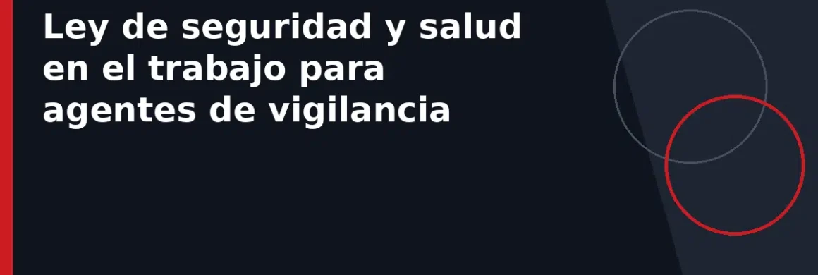 Ley de seguridad y salud en el trabajo para agentes de vigilancia
