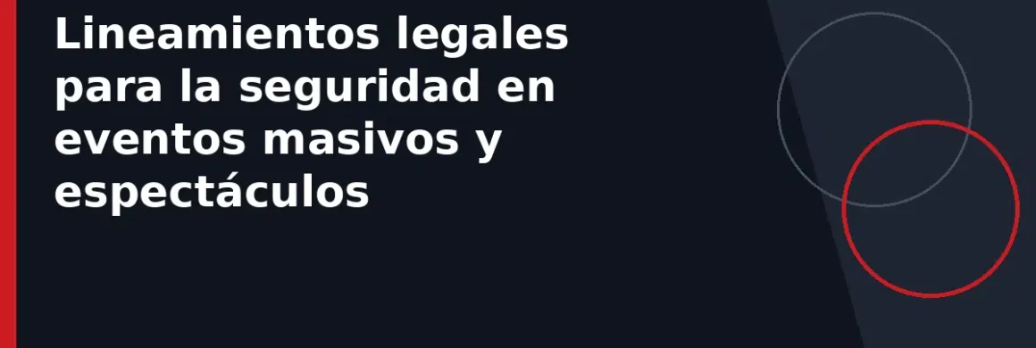 Lineamientos legales para la seguridad en eventos masivos y espectáculos