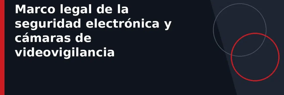Marco legal de la seguridad electrónica y cámaras de videovigilancia