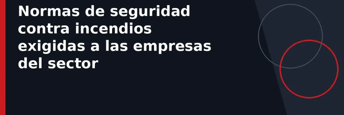 Normas de seguridad contra incendios exigidas a las empresas del sector