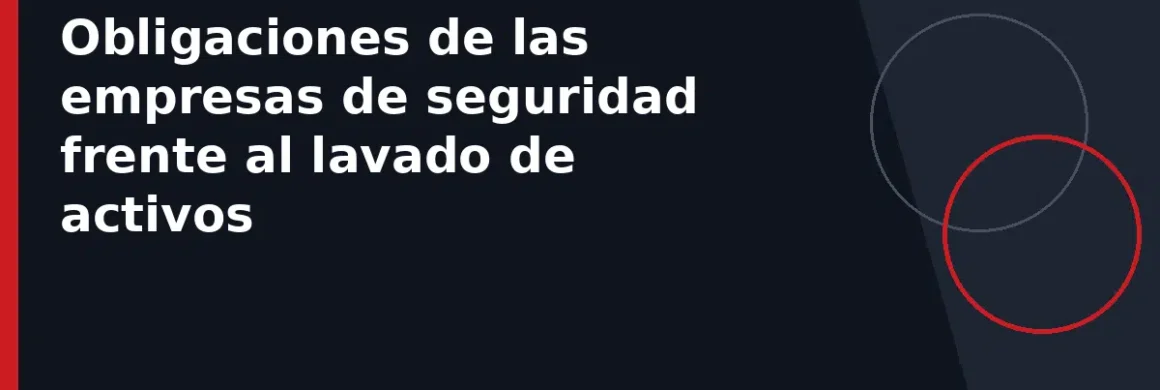 Obligaciones de las empresas de seguridad frente al lavado de activos
