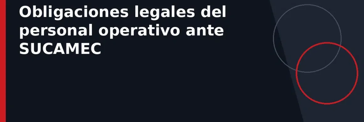 Obligaciones legales del personal operativo ante SUCAMEC