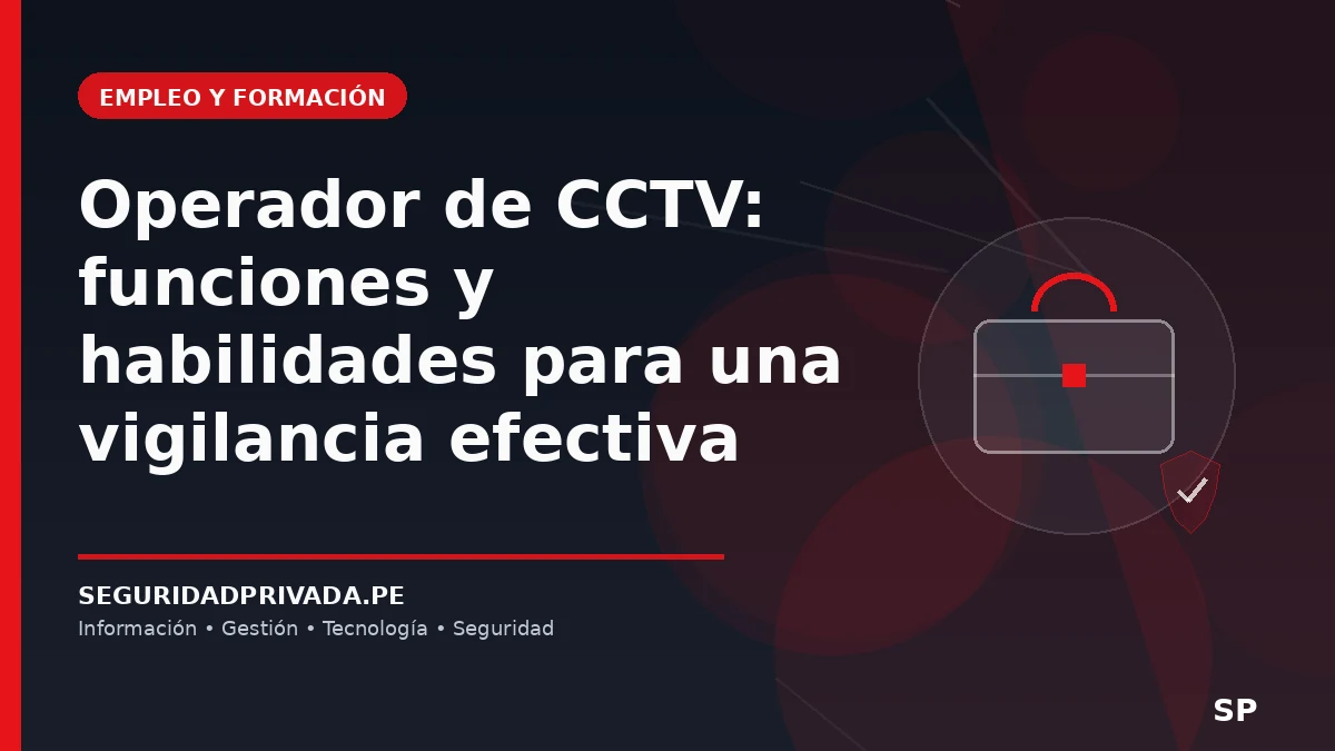Operador de CCTV: funciones y habilidades para una vigilancia efectiva