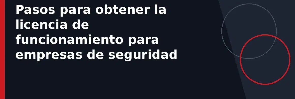Pasos para obtener la licencia de funcionamiento para empresas de seguridad