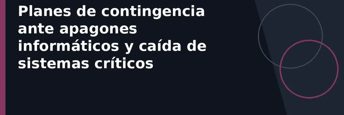 Planes de contingencia ante apagones informáticos y caída de sistemas críticos