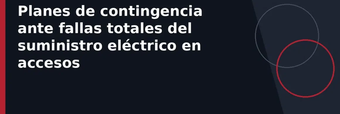 Planes de contingencia ante fallas totales del suministro eléctrico en accesos