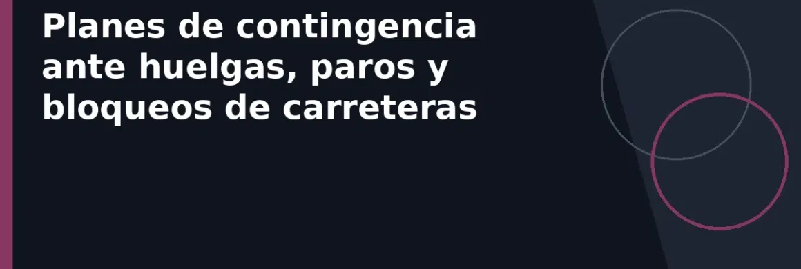Planes de contingencia ante huelgas, paros y bloqueos de carreteras