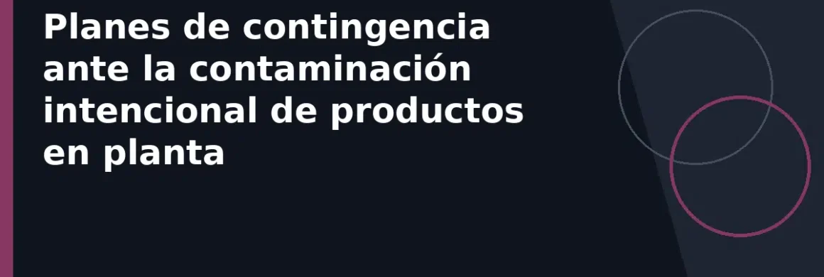 Planes de contingencia ante la contaminación intencional de productos en planta