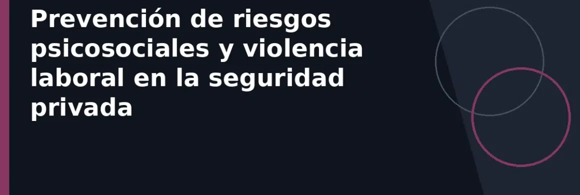 Prevención de riesgos psicosociales y violencia laboral en la seguridad privada
