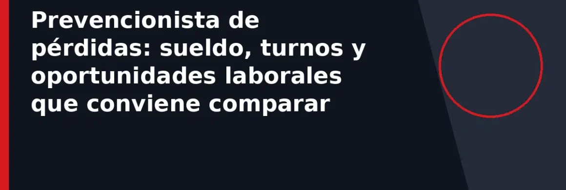 Prevencionista de pérdidas: sueldo, turnos y oportunidades laborales que conviene comparar