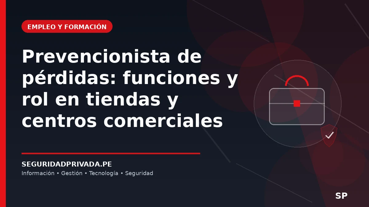 Prevencionista de pérdidas: funciones y rol en tiendas y centros comerciales