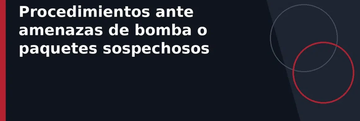 Procedimientos ante amenazas de bomba o paquetes sospechosos