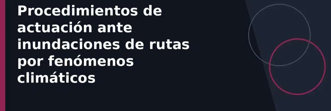 Procedimientos de actuación ante inundaciones de rutas por fenómenos climáticos