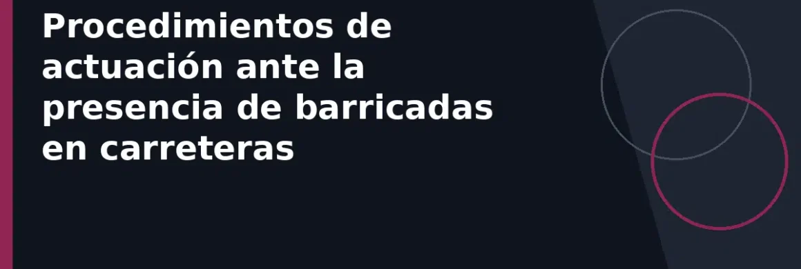 Procedimientos de actuación ante la presencia de barricadas en carreteras
