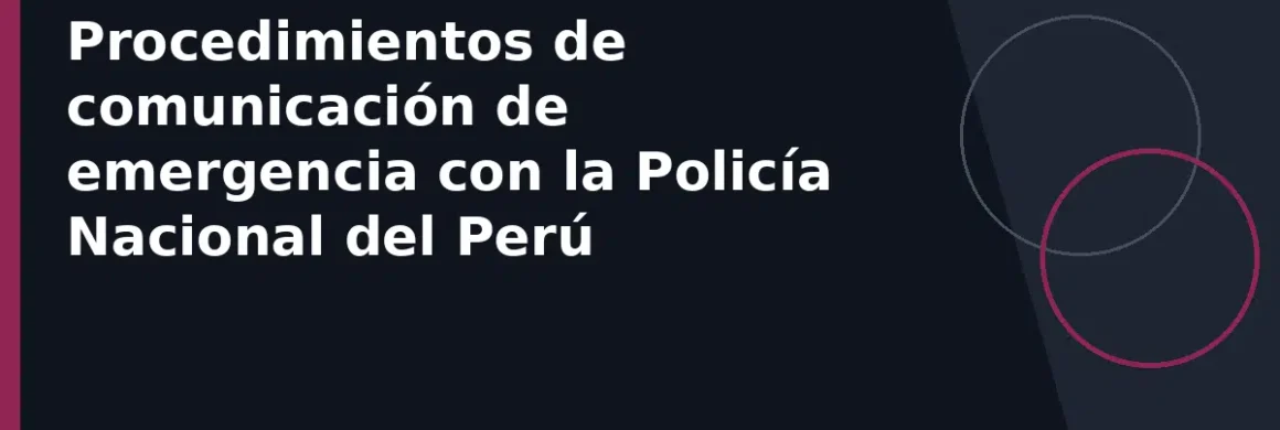 Procedimientos de comunicación de emergencia con la Policía Nacional del Perú