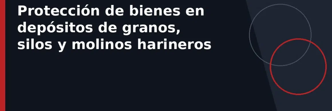 Protección de bienes en depósitos de granos, silos y molinos harineros