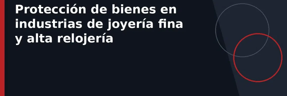 Protección de bienes en industrias de joyería fina y alta relojería