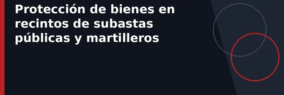 Protección de bienes en recintos de subastas públicas y martilleros