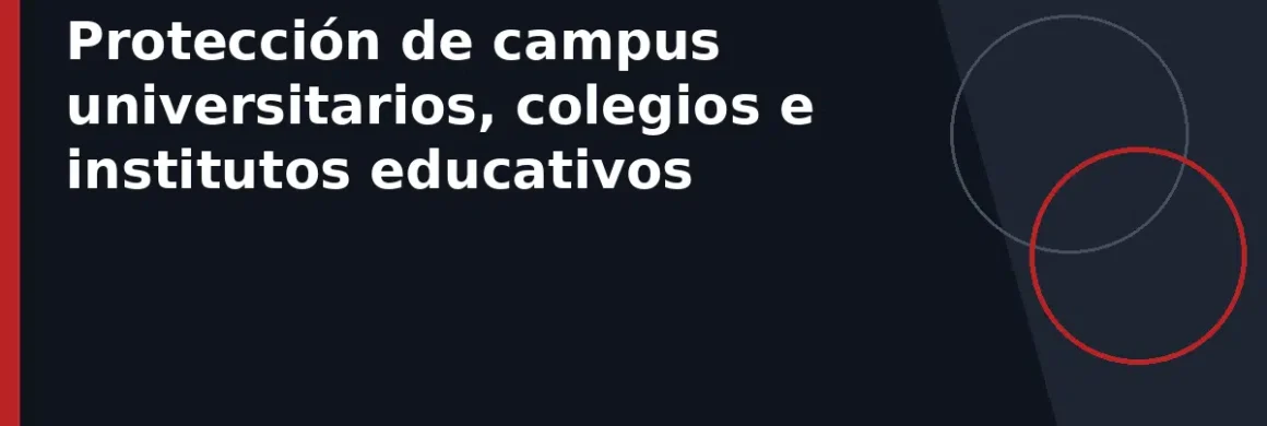 Protección de campus universitarios, colegios e institutos educativos